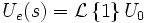 U_e(s) = \mathcal{L} \left\{1\right\}U_0 
