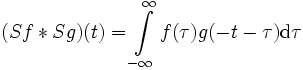 (Sf*Sg)(t) = \int\limits_{-\infty}^{\infty}f(\tau)g(-t-\tau)\mathrm{d}\tau