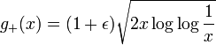  g_{+}(x)= (1+\epsilon) \sqrt{2x \log\log \frac{1}{x} } 