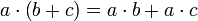  a \cdot \left( b + c \right) = a \cdot b + a \cdot c 