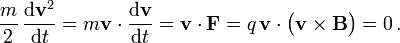 \frac{m}{2}\,\frac{\mathrm d \mathbf v^2}{\mathrm d t}= m \mathbf v\cdot\frac{\mathrm d \mathbf v}{\mathrm d t}=\mathbf v\cdot \mathbf F= q \,\mathbf v \cdot \bigl (\mathbf v \times \mathbf B\bigr)=0\,.