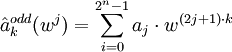 \hat a_k^{odd} (w^j) = \sum_{i=0}^{2^n-1} a_j\cdot w^{(2j+1)\cdot k}