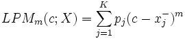 LPM_m(c;X)=\sum_{j=1}^K p_j(c-x_j^-)^m