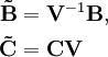 
\begin{align}
\mathbf{\tilde B} &amp;amp;amp; = \mathbf{V}^{-1}\mathbf{B},\\
\mathbf{\tilde C} &amp;amp;amp; = \mathbf{CV}
\end{align}
