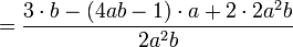 = \frac{3 \cdot b - (4ab-1) \cdot a + 2 \cdot 2a^2b}{2a^2b}