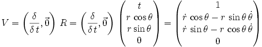 V = \left( \frac{\delta}{\delta \, t} , \vec{0} \right) \, R 
= \left( \frac{\delta}{\delta \, t} , \vec{0} \right) \, \begin{pmatrix} t \\ r\, \cos\theta \\ r \sin\theta \\ 0 \end{pmatrix}
= \begin{pmatrix} 1 \\ \dot{r} \, \cos\theta - r\, \sin\theta \, \dot\theta \\ \dot{r} \, \sin\theta - r\, \cos\theta \, \dot\theta \\ 0 \end{pmatrix}