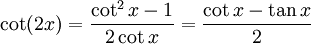  \cot (2x)= \frac{ \cot^2 x - 1 }{2 \cot x } = \frac{ \cot x - \tan x}{2} 