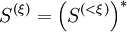 S^{(\xi)}={\left(S^{(&amp;lt;\xi)}\right)}^*