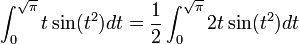 \int_0^\sqrt{\pi} t \sin(t^2) dt = \frac 12 \int_0^\sqrt{\pi} 2t \sin(t^2)dt