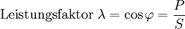 \mbox{Leistungsfaktor} ~ \lambda = \cos \varphi = \frac{P}{S}