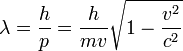 
\lambda = \frac{h}{p} = \frac {h}{mv} \sqrt{1 - \frac{v^2}{c^2}}
