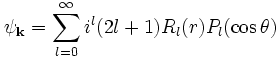 \psi_{\mathbf{k}} = \sum_{l=0}^\infty i^l(2l+1)R_l(r)P_l(\cos\theta)