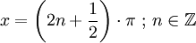 x = \left( 2n + \frac{1}{2} \right) \cdot \pi\ ;\, n \in \mathbb{Z}