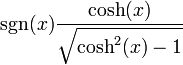  \,\sgn(x)\frac{\cosh(x)}{\sqrt{\cosh^2(x)-1}} 