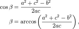 \begin{align}
  \cos \beta &amp;amp;amp;= \frac{a^2 + c^2 - b^2}{2ac}\\
  \beta      &amp;amp;amp;= \arccos \left(\frac{a^2 + c^2 - b^2}{2ac}\right),
\end{align}