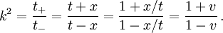 k^2 =\frac{t_+}{t_-}=\frac{t+x}{t-x}=\frac{1+x/t}{1-x/t}=\frac{1+v}{1-v}\,.