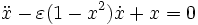 \ddot{x} - \varepsilon(1-x^2)\dot{x} + x = 0
