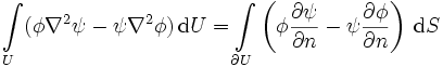  \int\limits_{U} (\phi\nabla ^2\psi - \psi\nabla ^2\phi)\, \mathrm{d}U = \int\limits_{\partial U} \left(\phi \frac{\partial\psi}{\partial n} - \psi \frac{\partial\phi}{\partial n}\right) \,\mathrm{d}S 