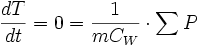 \frac{{dT}}{{dt}} = 0 = \frac{1}{{mC_W }} \cdot \sum P 