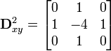 \mathbf{D}^2_{xy}=\begin{bmatrix}0 &amp;amp; 1 &amp;amp; 0\\1 &amp;amp; -4 &amp;amp; 1\\0 &amp;amp; 1 &amp;amp; 0\end{bmatrix}