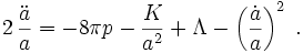 
2\,\frac{\ddot a}{a} = -8 \pi p - \frac{K}{a^2} + \Lambda -
                      \left(\frac{\dot a}{a}\right)^2\;.
