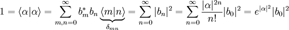 1=\langle\alpha|\alpha\rangle=\sum\limits _{m,n=0}^{\infty}b_{m}^{*}b_{n}\underbrace{\langle m|n\rangle}_{\delta_{mn}}=\sum\limits _{n=0}^{\infty}|b_{n}|^{2}=\sum\limits _{n=0}^{\infty}\frac{|\alpha|^{2n}}{n!}|b_{0}|^{2}=e^{|\alpha|^{2}}|b_{0}|^{2}