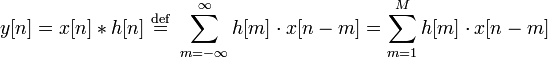  y[n] = x[n] * h[n] \ \stackrel{\mathrm{def}}{=} \ \sum_{m=-\infty}^{\infty} h[m] \cdot x[n-m]
= \sum_{m=1}^{M} h[m] \cdot x[n-m]