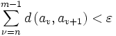 \sum_{\nu=n}^{m-1} d\left(a_v,a_{v+1}\right)&amp;amp;lt;\varepsilon
