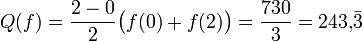 Q(f) = \frac{2-0}2 \bigl(f(0) + f(2)\bigr) = \frac{730}3 = 243{,}\bar{3}