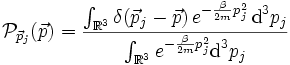 \mathcal{P}_{\vec{p}_{j}}(\vec{p})=\frac{\int_{\mathbb{R}^{3}}\delta(\vec{p}_{j}-\vec{p})\, e^{-\frac{\beta}{2m}p_{j}^{2}} \,\text{d}^3 p_j}{\int_{\mathbb{R}^{3}}e^{-\frac{\beta}{2m}p_{j}^{2}} \text{d}^3 p_j}