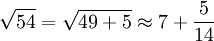\sqrt{54} = \sqrt{49+5} \approx 7+\frac{5}{14}