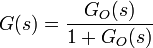 G(s) = \frac{{G_O(s)}}{{1+G_O(s)}} \,