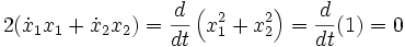 2(\dot{x}_1 x_1 + \dot{x}_2 x_2) = \frac{d}{dt}\left(x_{1}^{2}+x_{2}^{2}\right)=\frac{d}{dt}(1) = 0