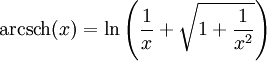 \operatorname{arcsch}(x)  = \ln  \left( \frac1x + \sqrt {1+\frac{1}{x^2}} \right)