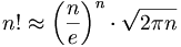 n! \approx \left(\frac{n}{e}\right)^n \cdot \sqrt{2 \pi n}