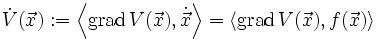  \dot{V}(\vec{x}):=\left\langle\operatorname{grad}\,V(\vec{x}),\dot{\vec{x}}\right\rangle=\left\langle\operatorname{grad}\,V(\vec{x}),f(\vec{x})\right\rangle