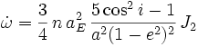 \dot \omega = \frac{3}{4} \, n \, a_E^2 \, \frac{5 \cos^2i-1}{a^2 (1-e^2)^2} \, J_2