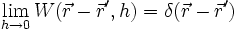 
\lim \limits_{h \to 0} W(\vec{r} - \vec{r}', h) = \delta (\vec{r} - \vec{r}')
