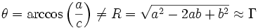 \theta = \arccos \left( \frac{a}{c} \right) \neq R = \sqrt{a^2-2ab+b^2} \approx \Gamma