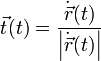 \vec{t}(t)=\frac{\dot{\vec{r}}(t)}{\left| \dot{\vec{r}}(t) \right|}