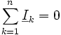 \sum_{k=1}^n \underline{I}_k = 0