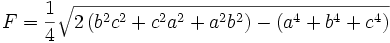 F=\frac{1}{4}\sqrt{2\left(b^{2}c^{2}+c^{2}a^{2}+a^{2}b^{2}\right) -\left(a^{4}+b^{4}+c^{4}\right) }