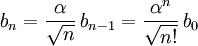 b_{n}=\frac{\alpha}{\sqrt{n}}\,b_{n-1}=\frac{\alpha^{n}}{\sqrt{n!}}\,b_{0}