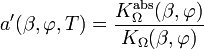 a^\prime(\beta, \varphi, T) = \frac{K_{\Omega}^\mathrm{abs}(\beta, \varphi)}{K_{\Omega}(\beta, \varphi)}