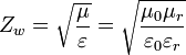 
Z_w=\sqrt{\frac{\mu}{\varepsilon}}=\sqrt{\frac{\mu_0 \mu_r}{\varepsilon_0 \varepsilon_r}}
