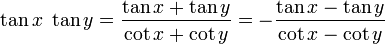 \tan x \; \tan y = \frac{\tan x + \tan y}{\cot x + \cot y} = - \frac{\tan x - \tan y}{\cot x - \cot y} 