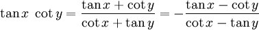 \tan x \; \cot y = \frac{\tan x + \cot y}{\cot x + \tan y} = - \frac{\tan x - \cot y}{\cot x - \tan y} 