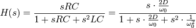 H(s) = \frac{sRC}{1 + sRC + s^2LC} = \frac{s \cdot \frac{2D}{\omega_0}}{1 + s \cdot \frac{2D}{\omega_0} + s^2 \cdot \frac{1}{\omega_0^2}}