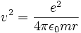  v^2 = \frac{e^2}{4 \pi \epsilon_0 m r } \ 