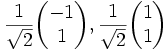  \frac{1}{\sqrt{2}}\begin{pmatrix} -1 \\ 1 \end{pmatrix}, \frac{1}{\sqrt{2}}\begin{pmatrix}1 \\ 1 \end{pmatrix}